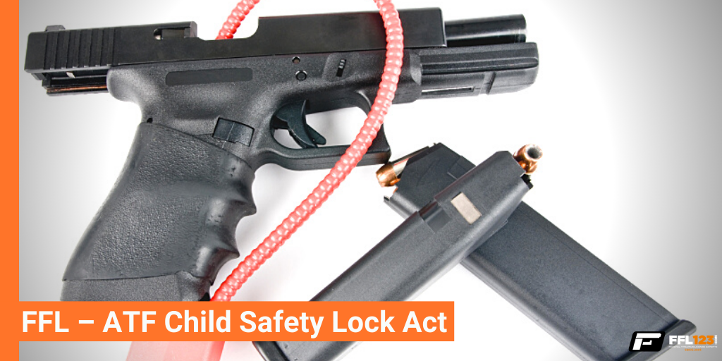 ATF Child Safety Lock Act FFL123